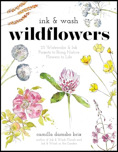 Ink & Wash Wildflowers: 25 Watercolor & Ink Projects to Bring Native Flowers to Life