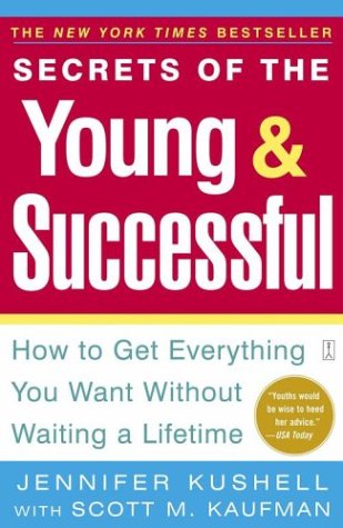 Secrets of the Young & Successful : How to Get Everything You Want Without Waiting a Lifetime