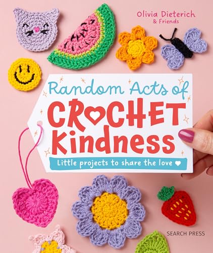 Random Acts of Crochet Kindness: Little projects to share the love