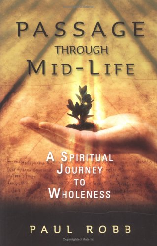 Passage Through Mid-Life: A Spiritual Journey to Wholeness