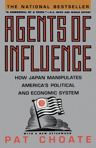 Agents of Influence: How Japan Manipulates America's Political and Economic System