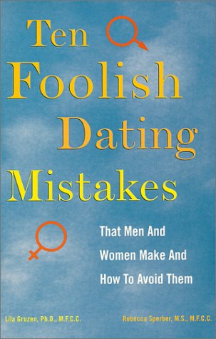 10 Foolish Dating Mistakes That Men & Women Commit : And How to Avoid Them