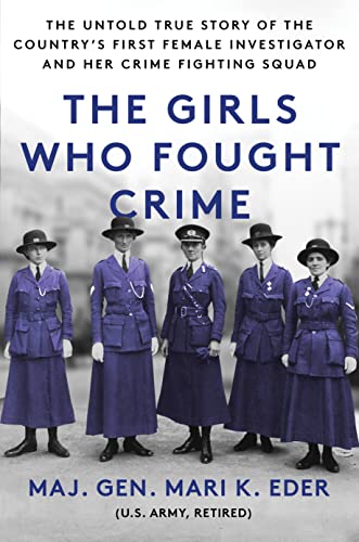The Girls Who Fought Crime: The Untold True Story of the Country’s First Female Investigator and Her Crime Fighting Squad
