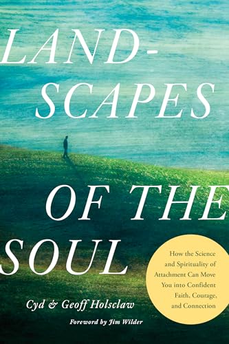 Landscapes of the Soul: How the Science and Spirituality of Attachment Can Move You into Confident Faith, Courage, and Connection