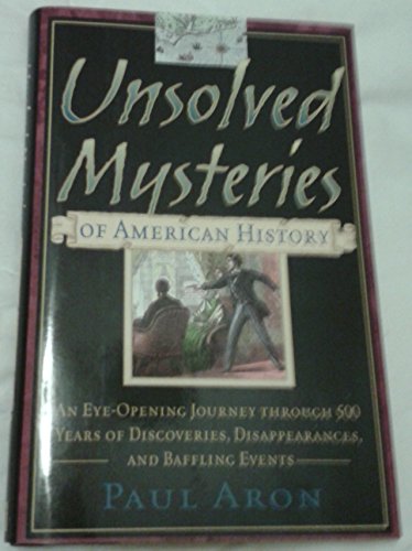 Unsolved Mysteries of American History: An Eye-Opening Journey through 500 Years of Discoveries, Dis