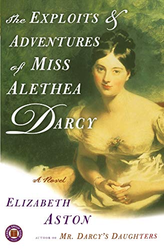 The Exploits & Adventures of Miss Alethea Darcy: A Novel