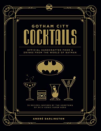 Gotham City Cocktails: Official Handcrafted Food & Drinks From the World of Batman