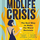 Create Your Own Midlife Crisis: The Best Way to Make the Worst Decisions