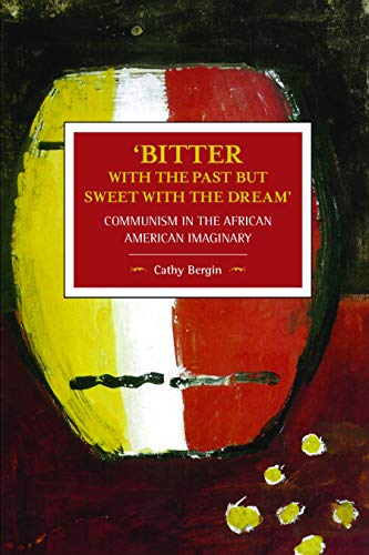 'Bitter with the Past but Sweet with the Dream': Communism in the African American Imaginary (Historical Materialism)