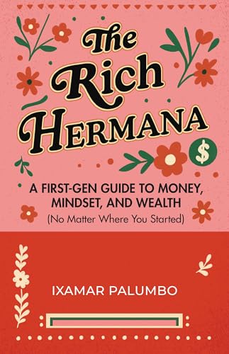 The Rich Hermana: A First-Gen Guide to Money, Mindset, and Wealth (No Matter Where You Started) (Financial Literacy for All, Better Money Habits)