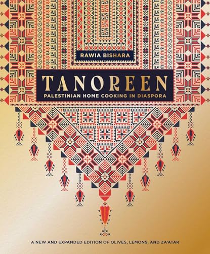 Tanoreen: Palestinian Home Cooking in Diaspora; A new and expanded edition of Olives, Lemons, and Za'atar