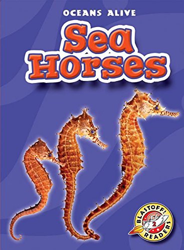 Sea Horses (Oceans Alive: Blastoff Readers, Level 2)