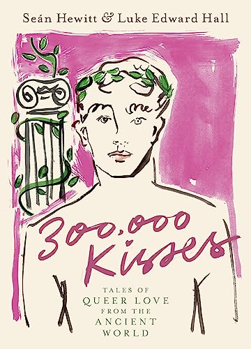 300,000 Kisses: Tales of Queer Love from the Ancient World