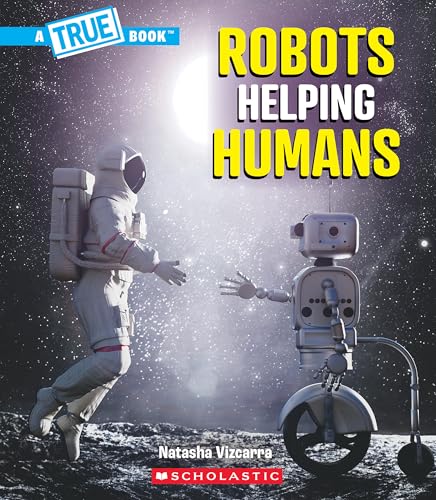 Robots Helping Humans (A True Book: Our Digital World)
