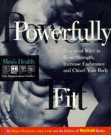 Powerfully Fit: Dozens of Ways to Boost Strength, Increase Endurance (Men's Health Life Improvement Guides)