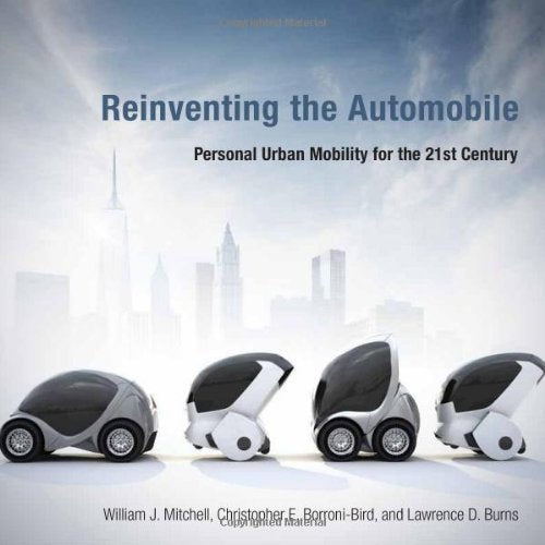 Reinventing the Automobile: Personal Urban Mobility for the 21st Century (MIT Press)