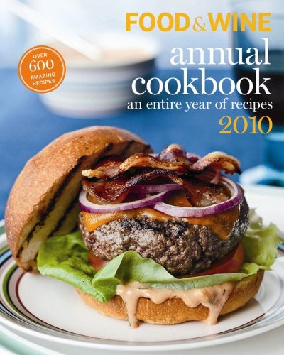 Food and Wine Annual Cookbook 2010: An Entire Year of Recipes (Food & Wine Annual Cookbook)