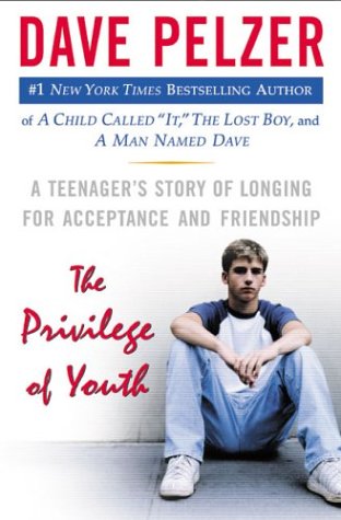 The Privilege of Youth: A Teenager's Story of Longing for Acceptance and Friendship (Dave Pelzer)