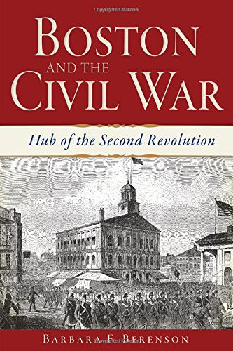 Boston and the Civil War:: Hub of the Second Revolution (Civil War Series)