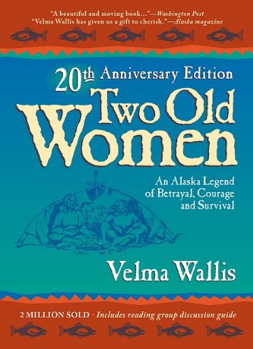 Two Old Women: An Alaska Legend of Betrayal, Courage, and Survival - 20th Anniversary Edition