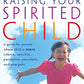 Raising Your Spirited Child Rev Ed: A Guide for Parents Whose Child Is More Intense, Sensitive, Perceptive, Persistent, and Energetic