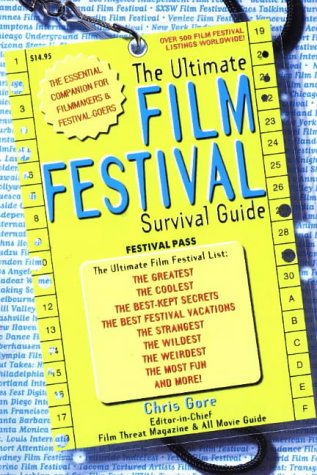 The Ultimate Film Festival Survival Guide: The Essential Companion for Filmmakers and Festival-Goers