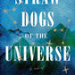 Straw Dogs of the Universe: A Novel