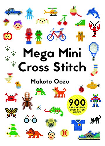 Mega Mini Cross Stitch: 900 Super Awesome Cross Stitch Motifs