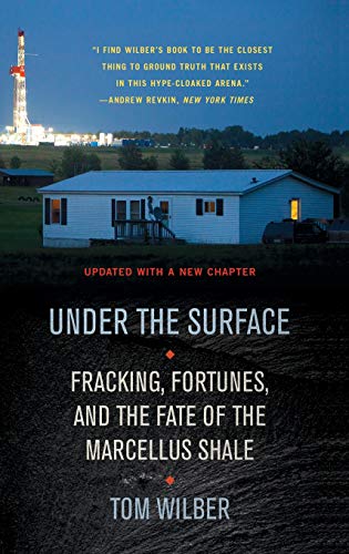 Under the Surface: Fracking, Fortunes, and the Fate of the Marcellus Shale