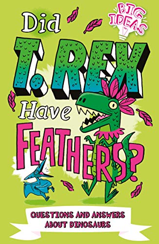 Did T. Rex Have Feathers?: Questions and Answers About Dinosaurs (Big Ideas!, 2)
