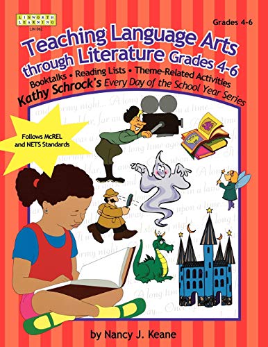 Teaching Language Arts Through Literature, Grades 4-6 (Kathy Schrock's Every Day of the School Year Series)