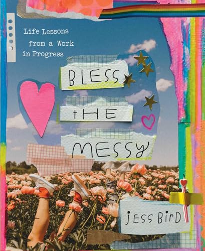 Bless the Messy: Life Lessons from a Work in Progress