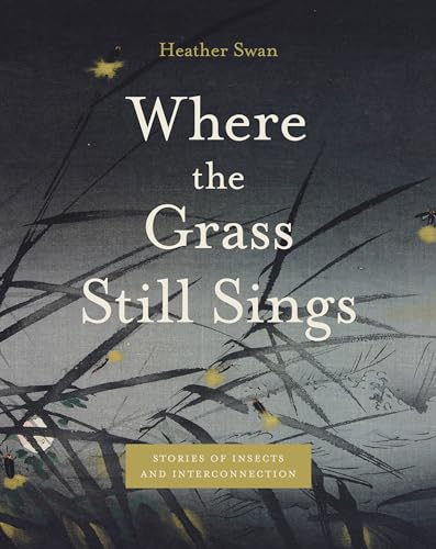 Where the Grass Still Sings: Stories of Insects and Interconnection (Animalibus: Of Animals and Cultures)