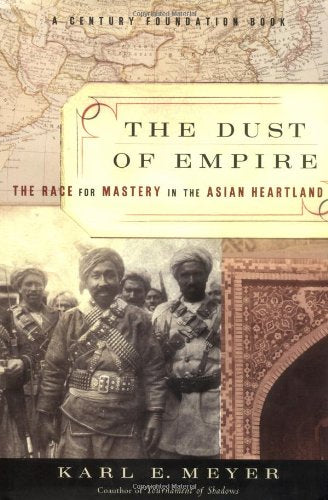 The Dust Of Empire: The Race For Mastery In The Asian Heartland
