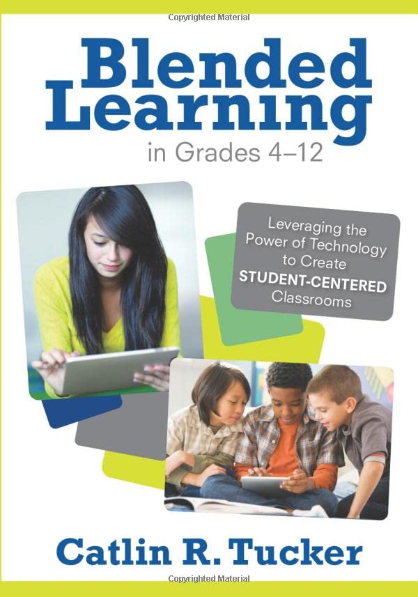 Blended Learning in Grades 4-12: Leveraging the Power of Technology to Create Student-Centered Classrooms