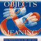 Objects and Meaning: New Perspectives on Art and Craft