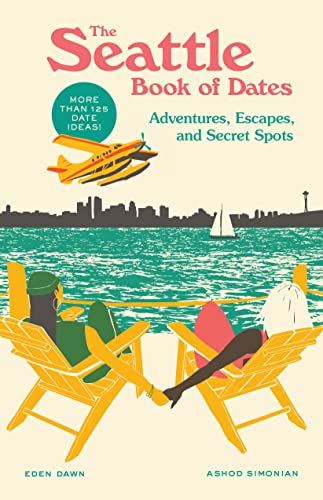 The Seattle Book of Dates: Adventures, Escapes, and Secret Spots (The Book of Dates)