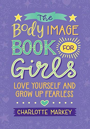 The Body Image Book for Girls: Love Yourself and Grow Up Fearless