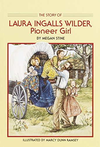 The Story of Laura Ingalls Wilder: Pioneer Girl