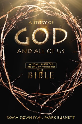 A Story of God and All of Us: A Novel Based on the Epic TV Miniseries 'The Bible'