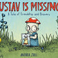 Gustav Is Missing!: A Tale of Friendship and Bravery