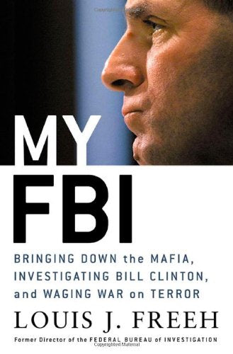 My FBI: Bringing Down the Mafia, Investigating Bill Clinton, and Fighting the War on Terror