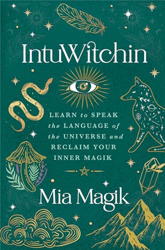 IntuWitchin: Learn to Speak the Language of the Universe and Reclaim Your Inner Magik