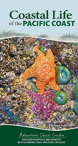 Coastal Life of the Pacific Coast: Discover Tidepools and Identify Beachcombing Finds and Iconic Wildlife (Adventure Quick Guides)