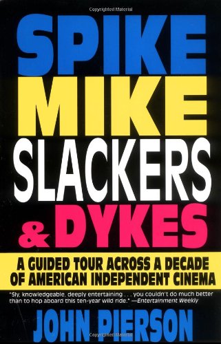 Spike, Mike, Slackers, & Dykes: A Guided Tour Across a Decade of American Independent Cinema