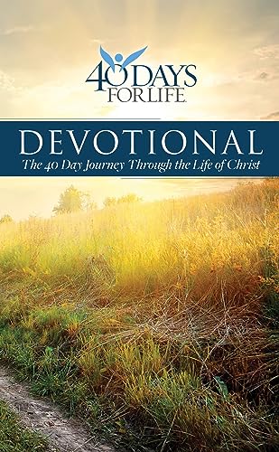 40 Days for Life Devotional: The 40 Day Journey Through the Life of Christ