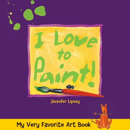 My Very Favorite Art Book: I Love to Paint!