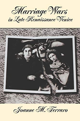 Marriage Wars in Late Renaissance Venice (Studies in the History of Sexuality)