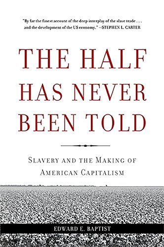 The Half Has Never Been Told: Slavery and the Making of American Capitalism