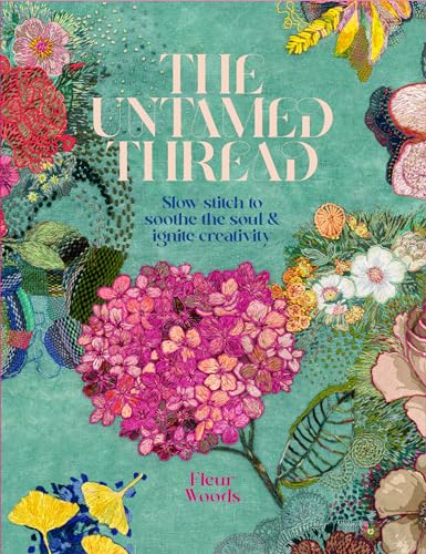 The Untamed Thread: Slow stitch to soothe the soul and ignite creativity (1)